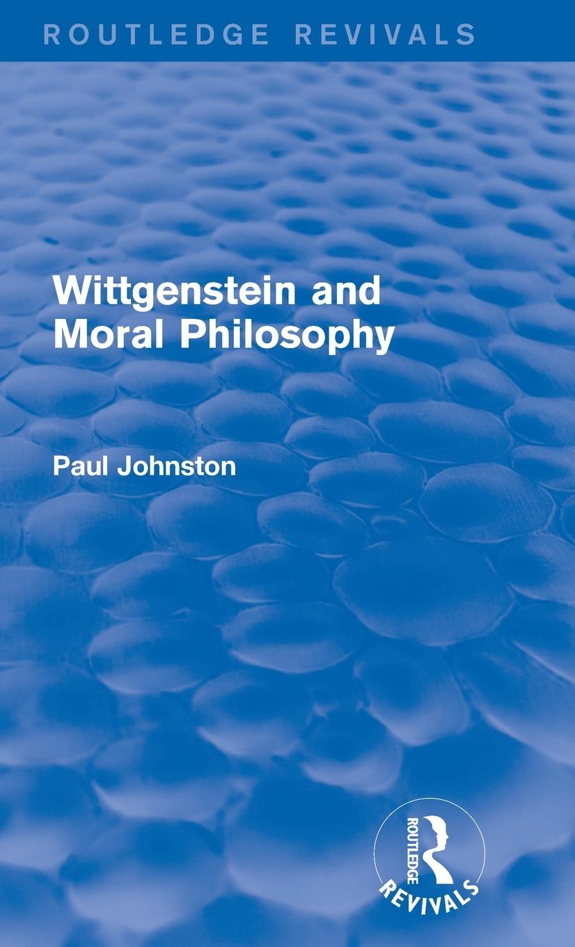 Wittgenstein and Moral Philosophy (Routledge Revivals)