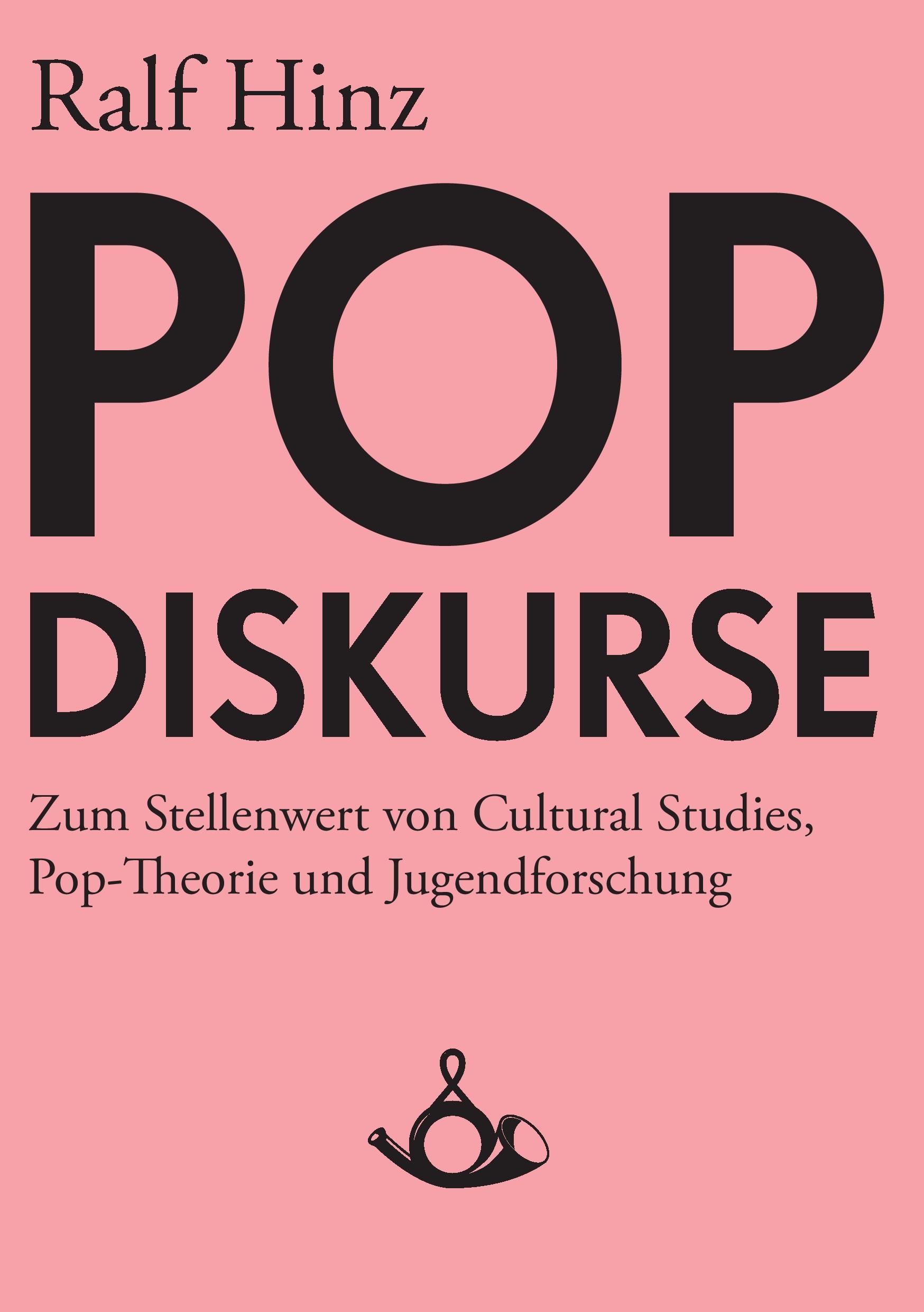 Pop-Diskurse. Zum Stellenwert von Cultural Studies, Pop-Theorie und Jugendforschung