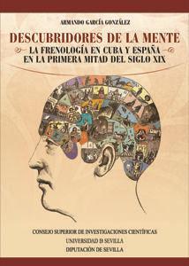 Descubridores de la mente : la frenología en Cuba y España en la primera mitad del siglo XIX