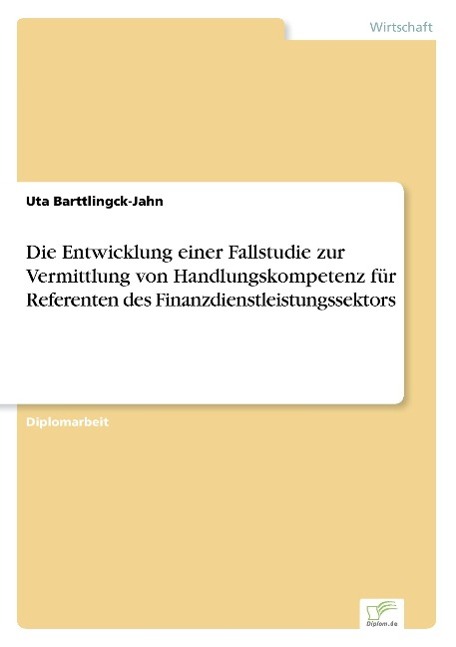 Die Entwicklung einer Fallstudie zur Vermittlung von Handlungskompetenz für Referenten des Finanzdienstleistungssektors