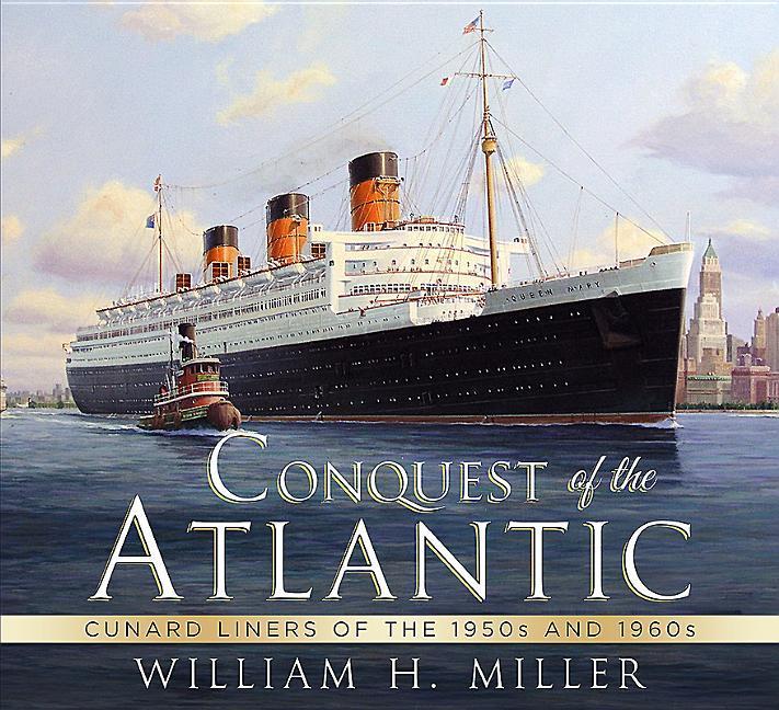 Conquest of the Atlantic: Cunard Liners of the 1950s and 1960s