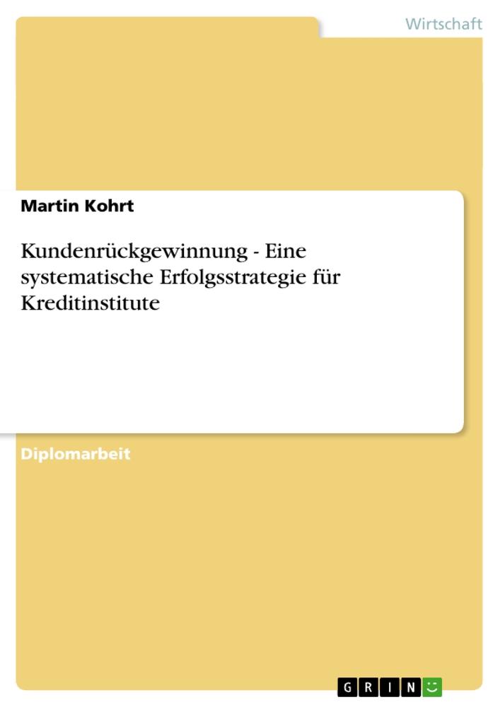 Kundenrückgewinnung - Eine systematische Erfolgsstrategie für Kreditinstitute