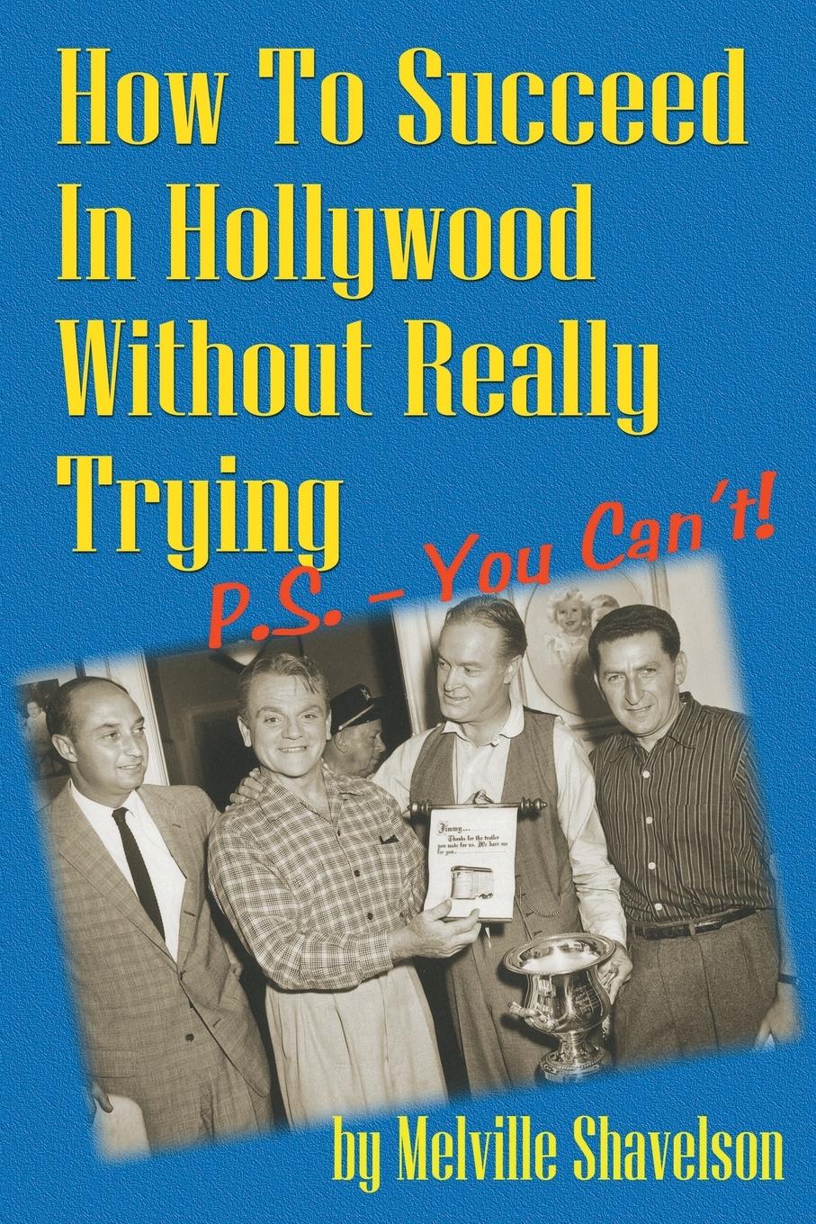 How to Succeed in Hollywood Without Really Trying P.S. - You Can't