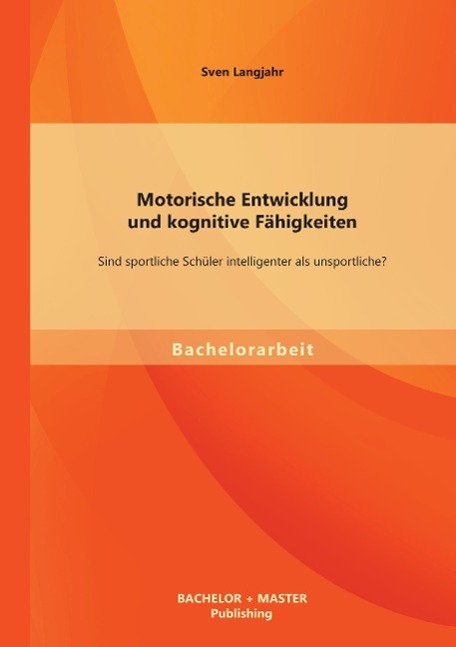 Motorische Entwicklung und kognitive Fähigkeiten: Sind sportliche Schüler intelligenter als unsportliche?