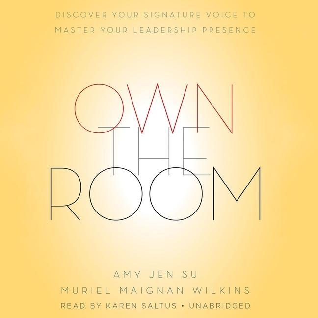 Own the Room: Discover Your Signature Voice to Master Your Leadership Presence