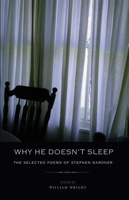 Why He Doesn't Sleep: The Selected Poems of Stephen Gardner