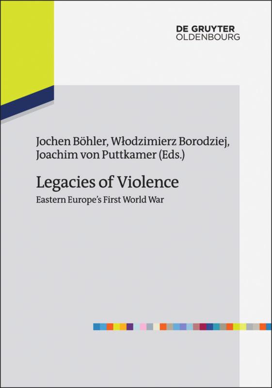 Legacies of Violence: Eastern Europe¿s First World War