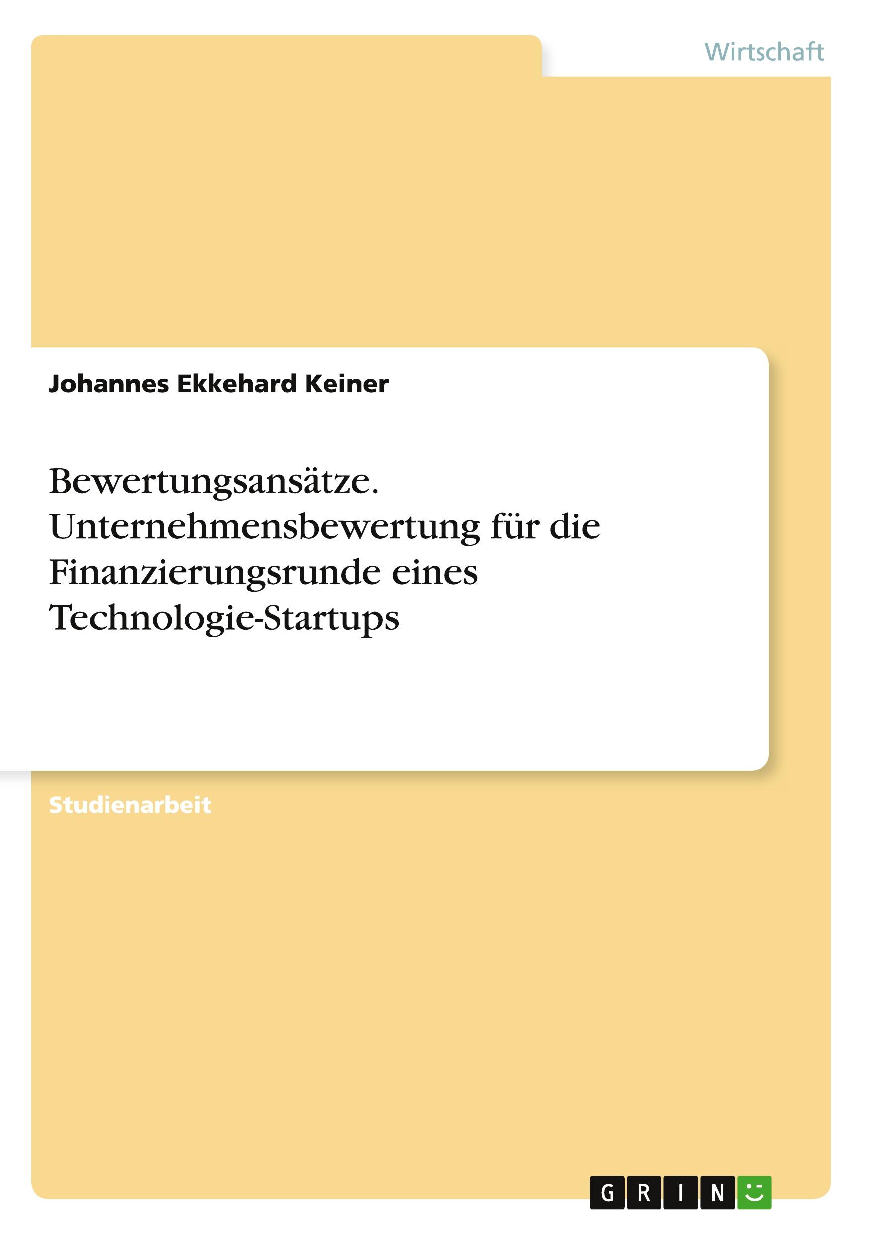 Bewertungsansätze. Unternehmensbewertung für die Finanzierungsrunde eines Technologie-Startups