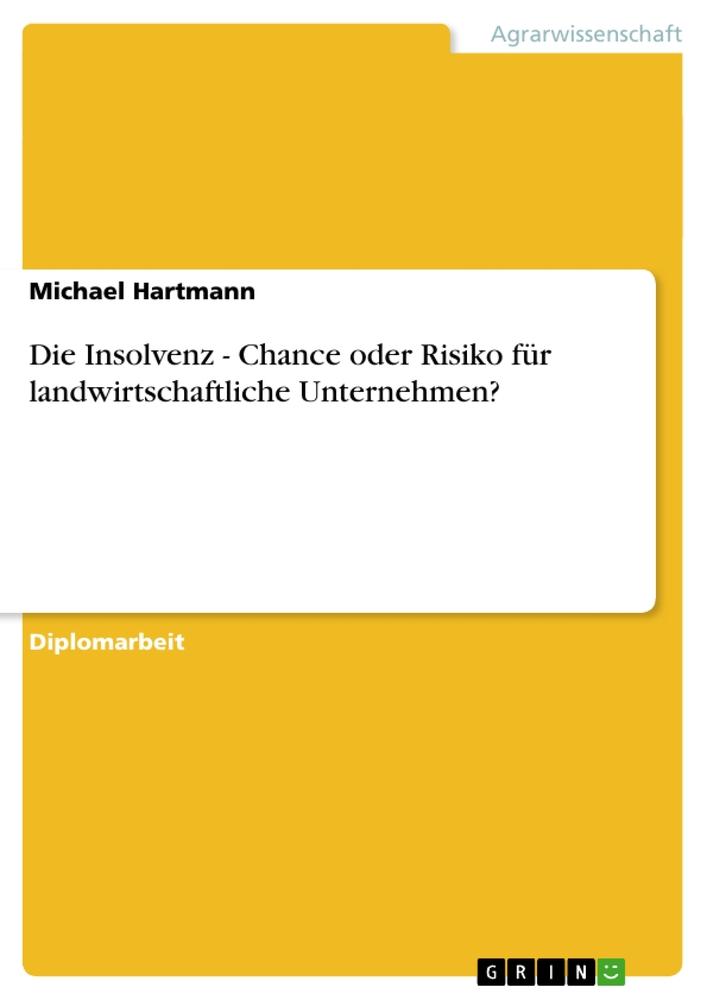 Die Insolvenz - Chance oder Risiko für landwirtschaftliche Unternehmen?