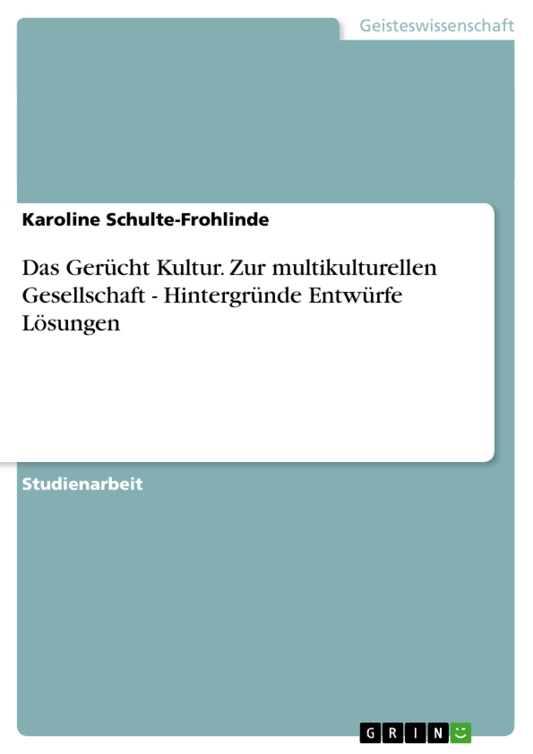 Das Gerücht Kultur. Zur multikulturellen Gesellschaft - Hintergründe Entwürfe Lösungen