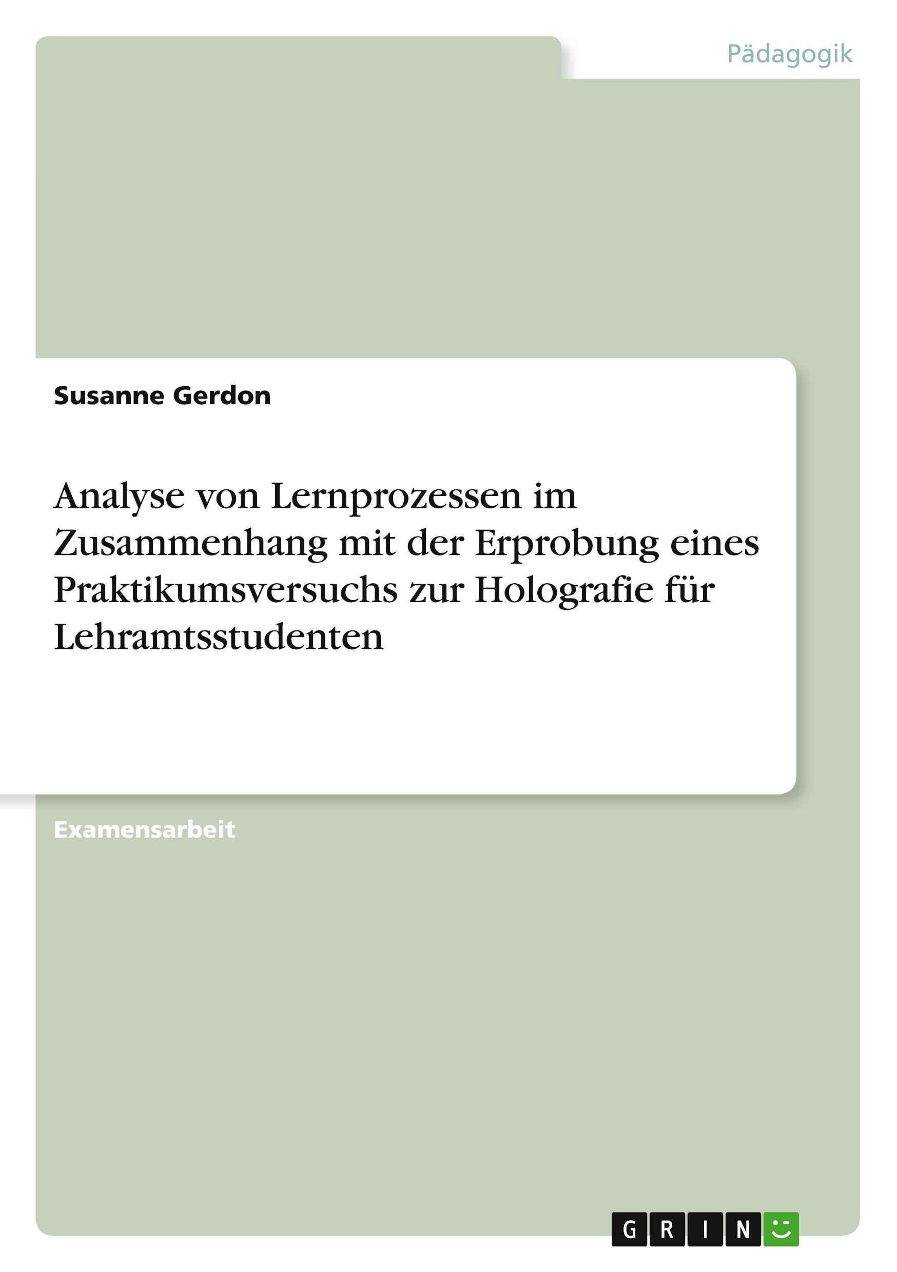 Analyse von Lernprozessen im Zusammenhang mit der Erprobung eines Praktikumsversuchs zur Holografie für Lehramtsstudenten