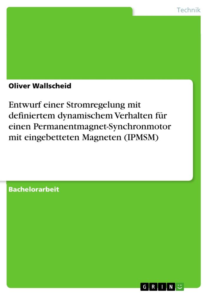 Entwurf einer Stromregelung mit definiertem dynamischem Verhalten für einen Permanentmagnet-Synchronmotor mit eingebetteten Magneten (IPMSM)