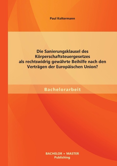 Die Sanierungsklausel des Körperschaftsteuergesetzes als rechtswidrig gewährte Beihilfe nach den Verträgen der Europäischen Union?