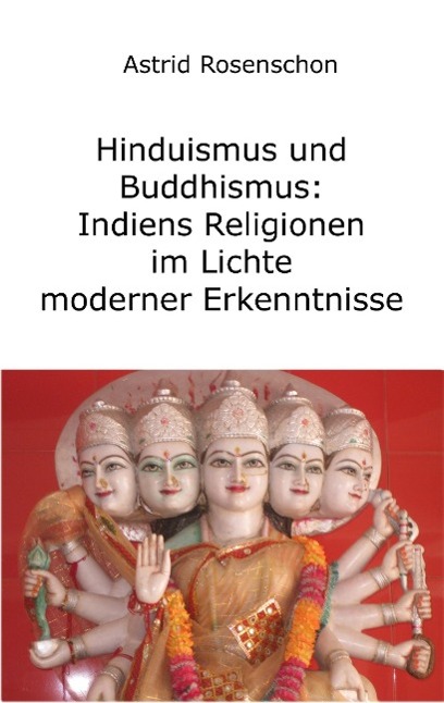 Hinduismus und Buddhismus: Indiens Religionen im Lichte moderner Erkenntnisse