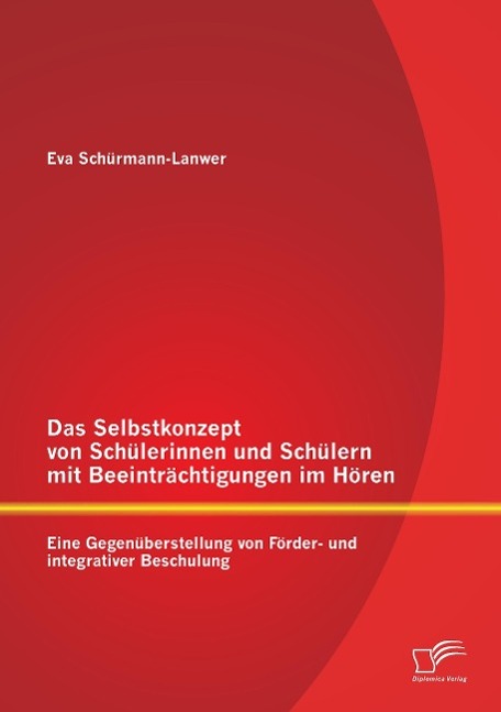 Das Selbstkonzept von Schülerinnen und Schülern mit Beeinträchtigungen im Hören: Eine Gegenüberstellung von Förder- und integrativer Beschulung