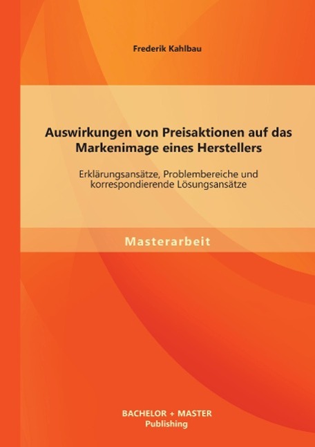 Auswirkungen von Preisaktionen auf das Markenimage eines Herstellers: Erklärungsansätze, Problembereiche und korrespondierende Lösungsansätze