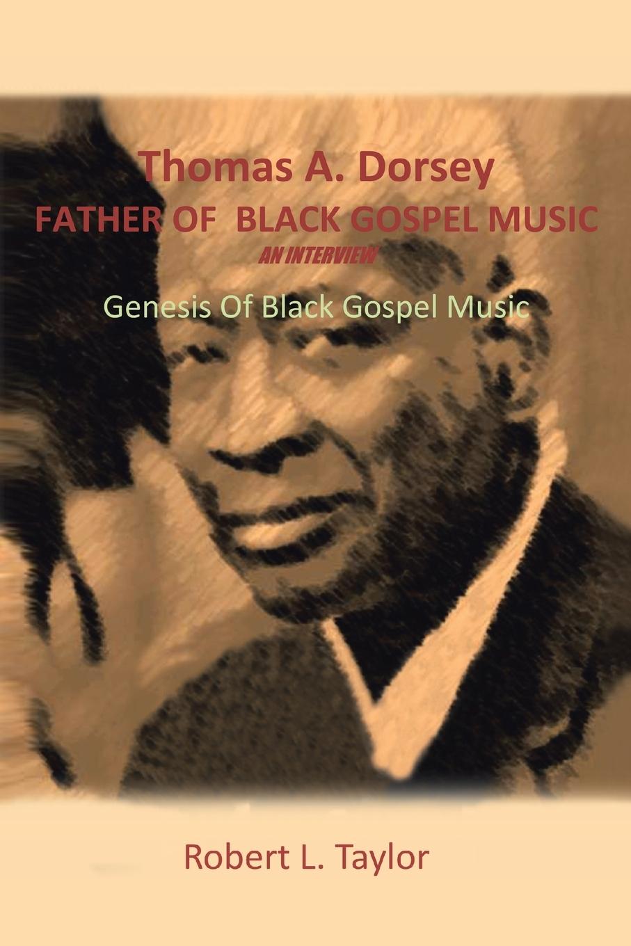 Thomas A. Dorsey Father of Black Gospel Music an Interview