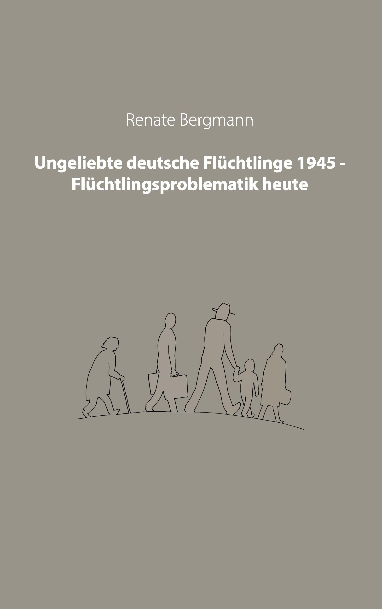 Ungeliebte deutsche Flüchtlinge 1945 - Flüchtlingsproblematik heute