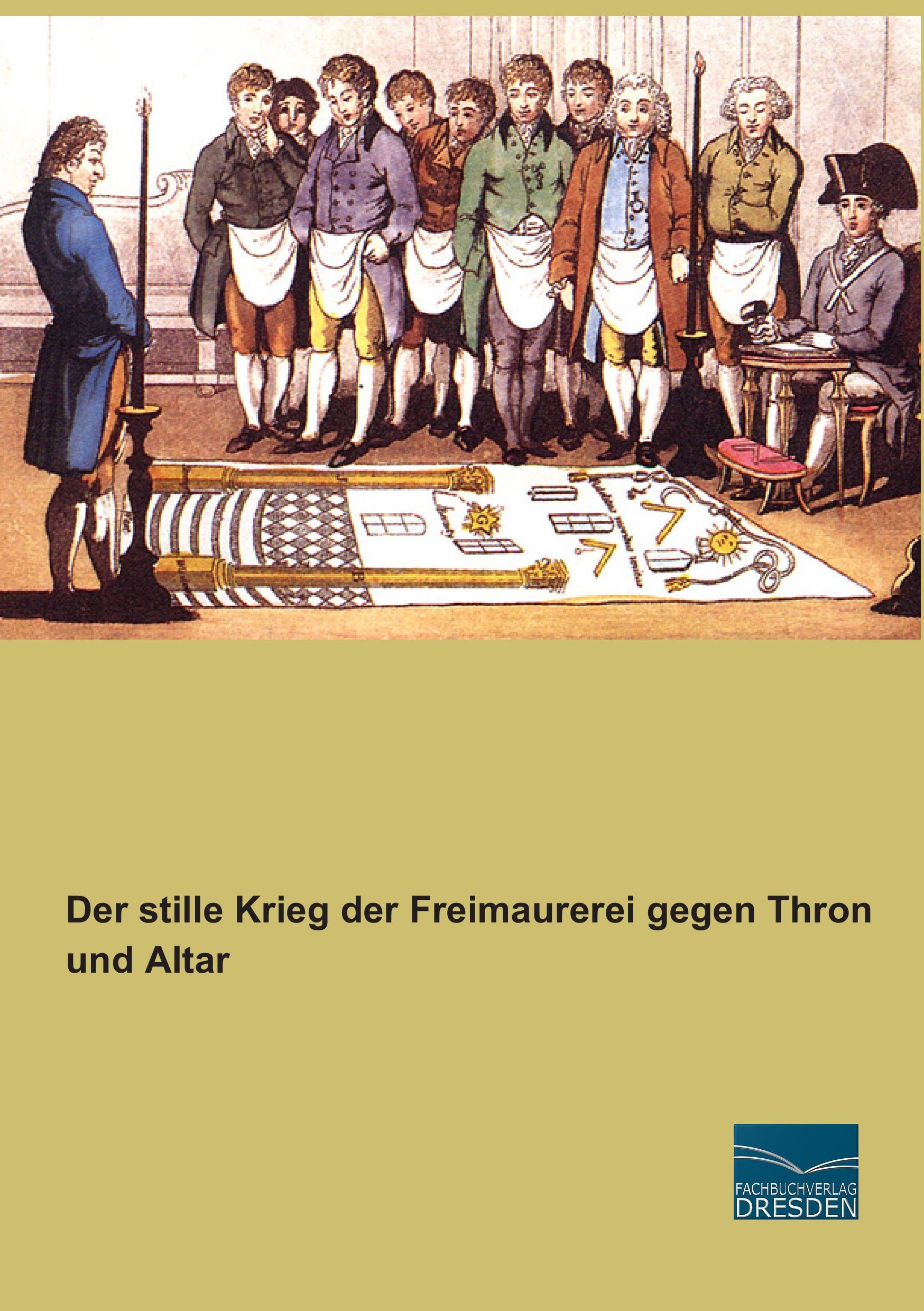 Der stille Krieg der Freimaurerei gegen Thron und Altar