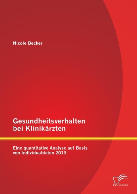 Gesundheitsverhalten bei Klinikärzten: Eine quantitative Analyse auf Basis von Individualdaten 2013