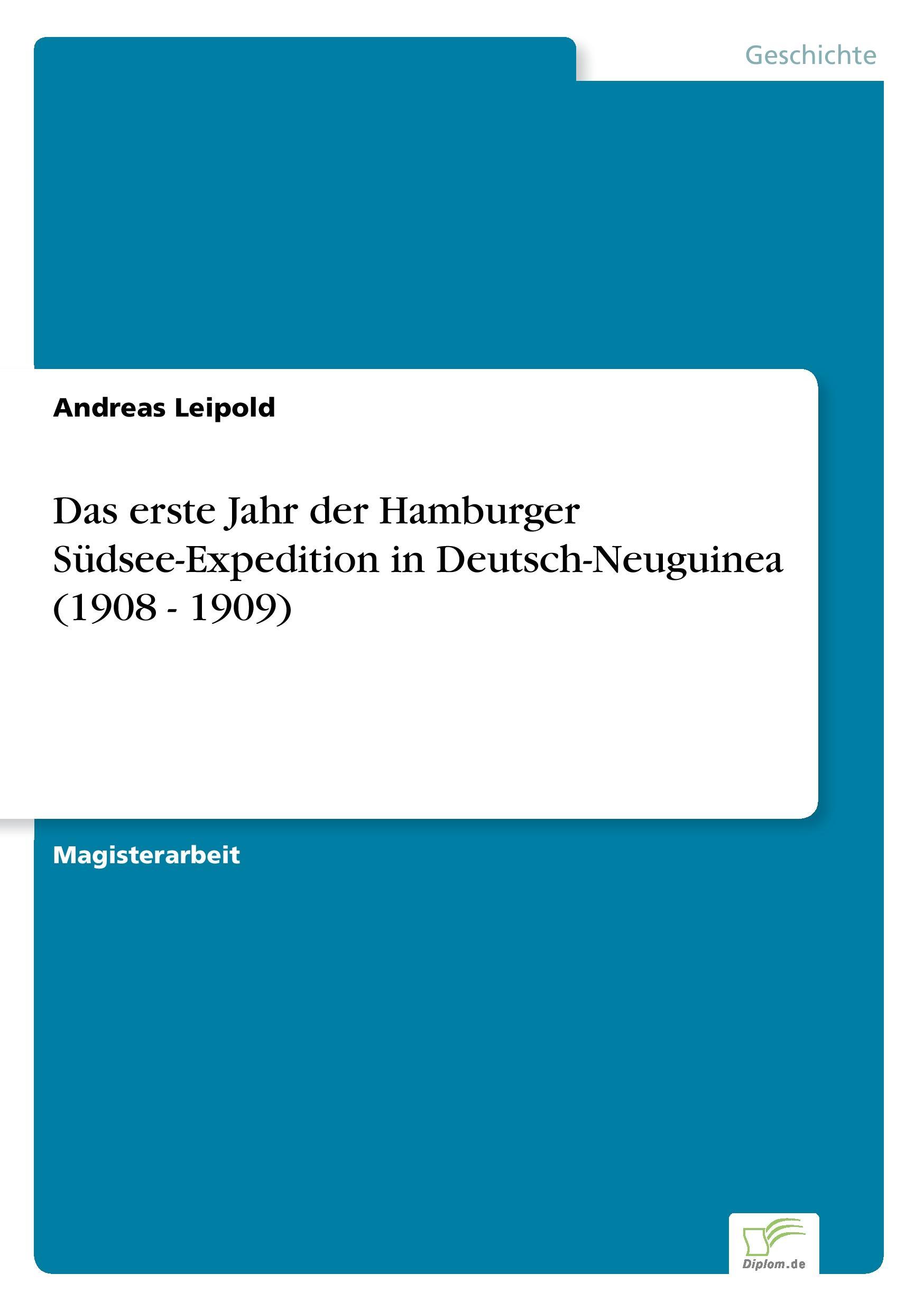 Das erste Jahr der Hamburger Südsee-Expedition in Deutsch-Neuguinea (1908 - 1909)