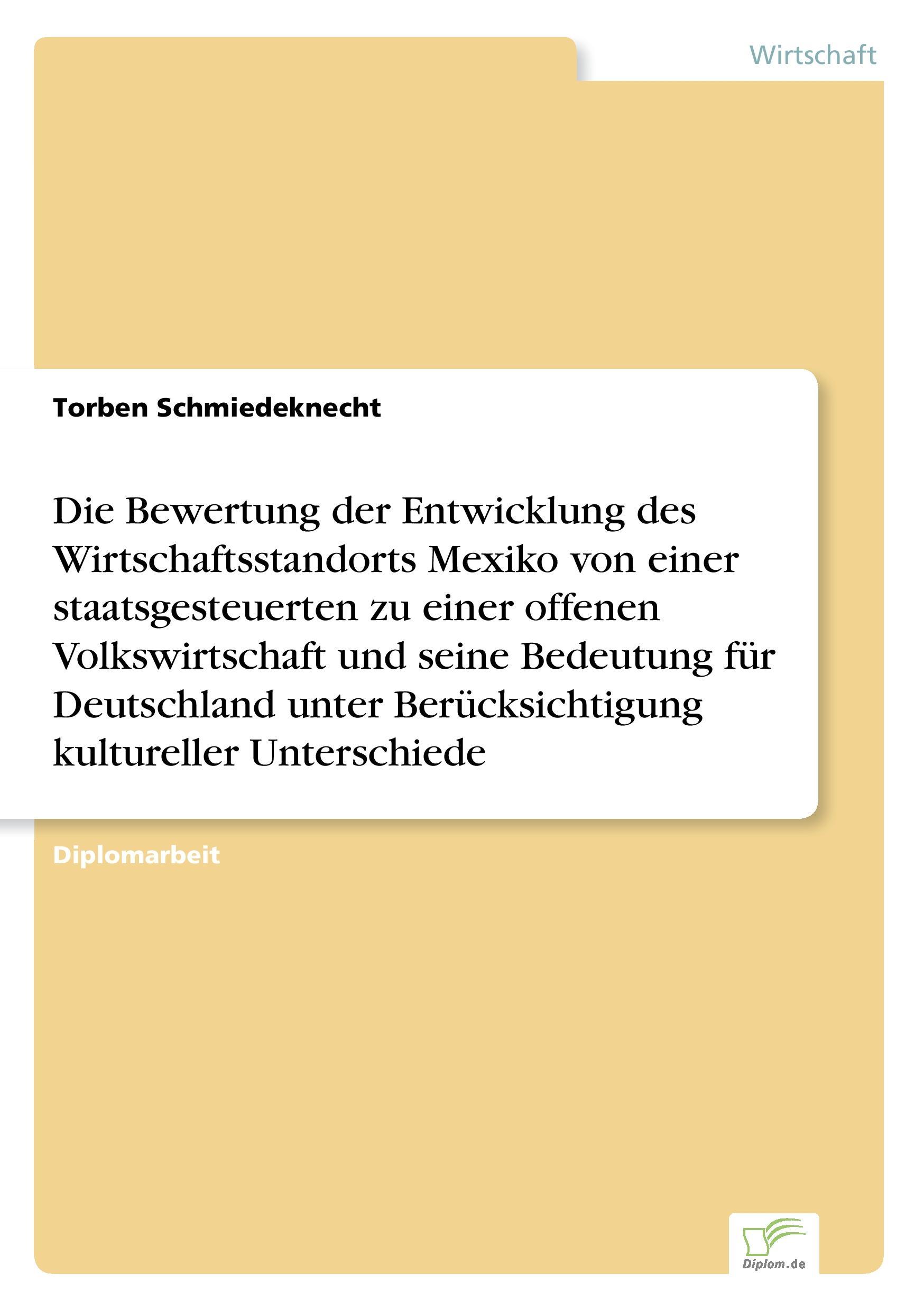 Die Bewertung der Entwicklung des Wirtschaftsstandorts Mexiko von einer staatsgesteuerten zu einer offenen Volkswirtschaft und seine Bedeutung für Deutschland unter Berücksichtigung kultureller Unterschiede