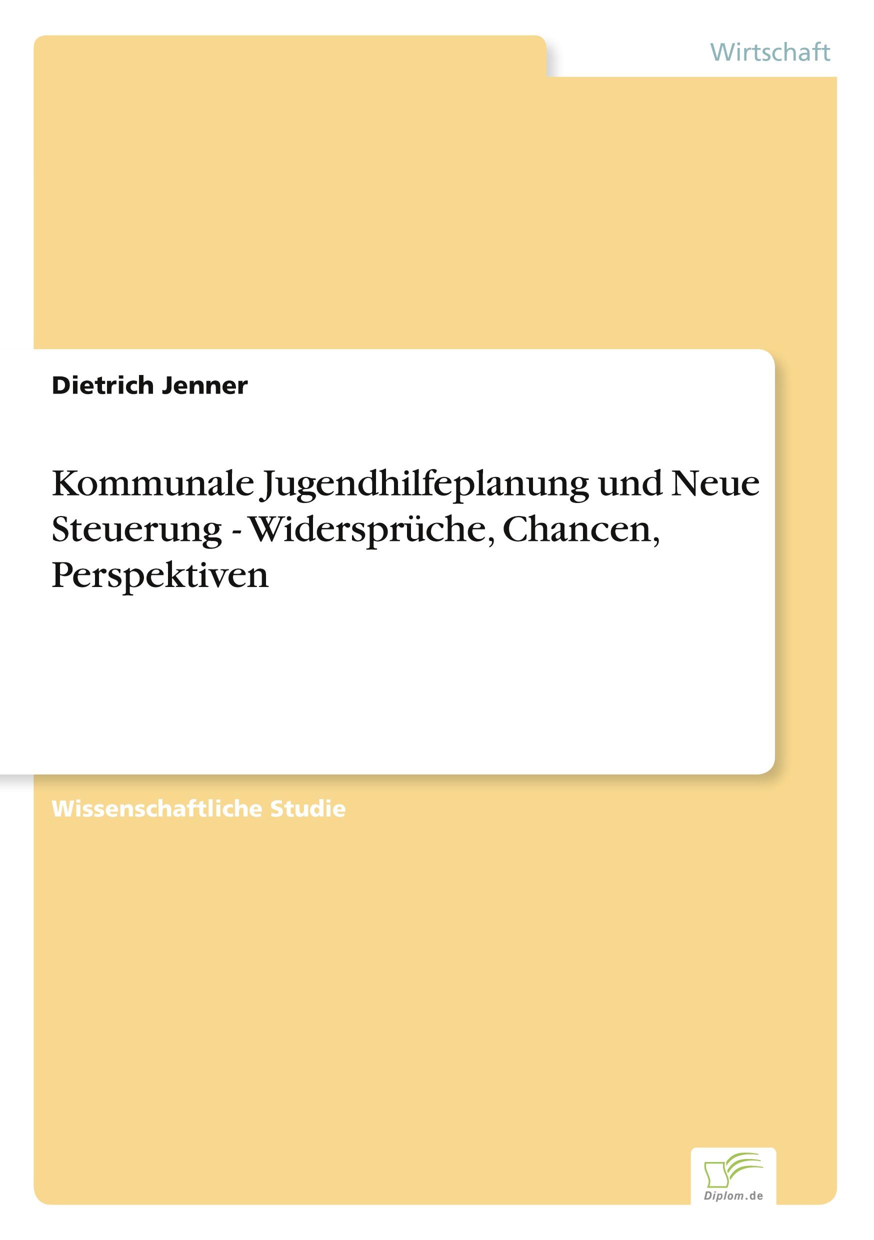 Kommunale Jugendhilfeplanung und Neue Steuerung - Widersprüche, Chancen, Perspektiven