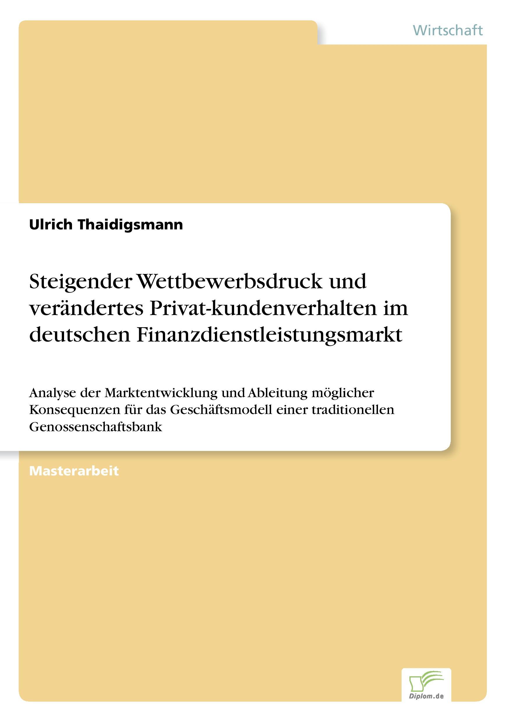 Steigender Wettbewerbsdruck und verändertes Privat-kundenverhalten im deutschen Finanzdienstleistungsmarkt