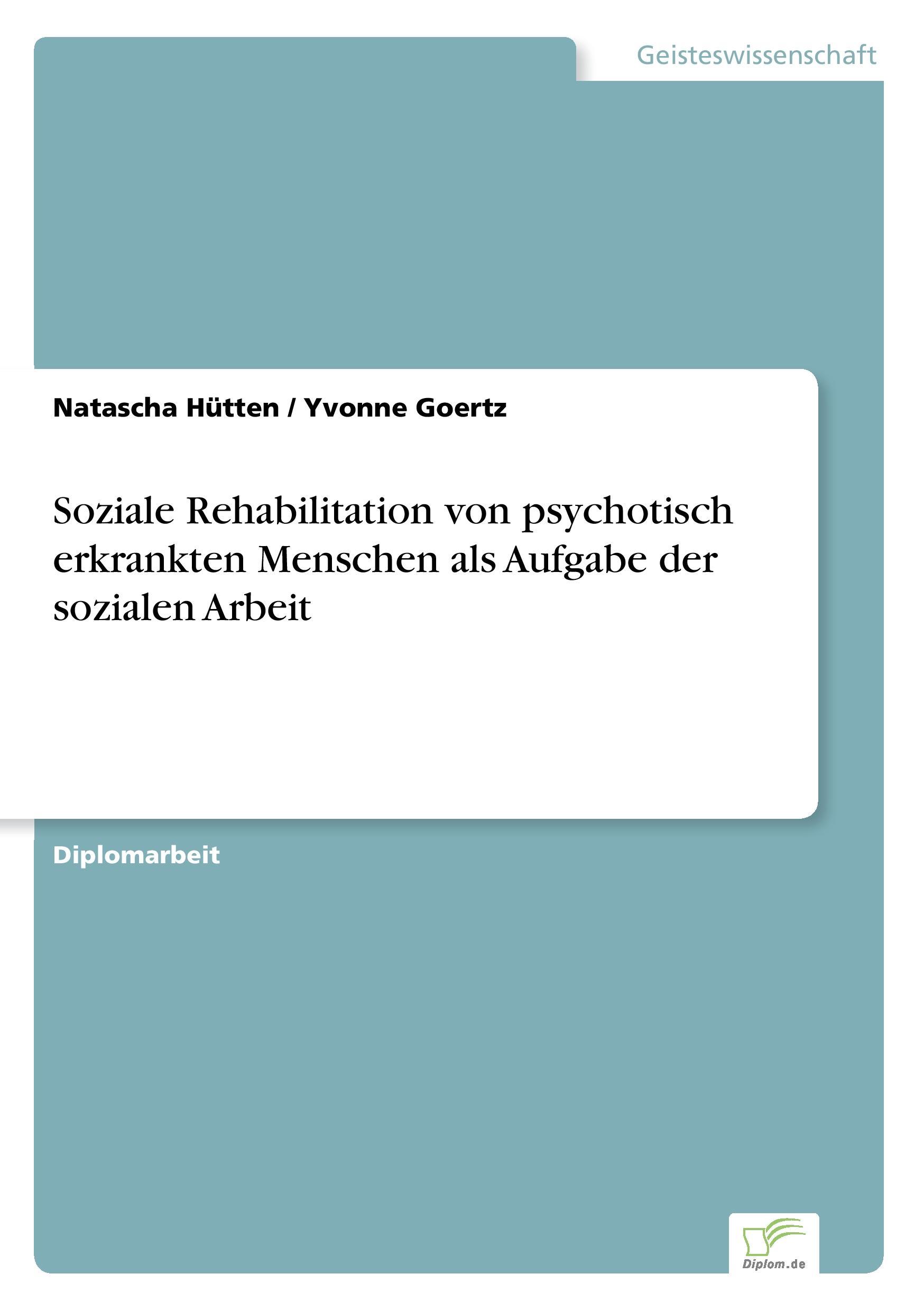 Soziale Rehabilitation von psychotisch erkrankten Menschen als Aufgabe der sozialen Arbeit