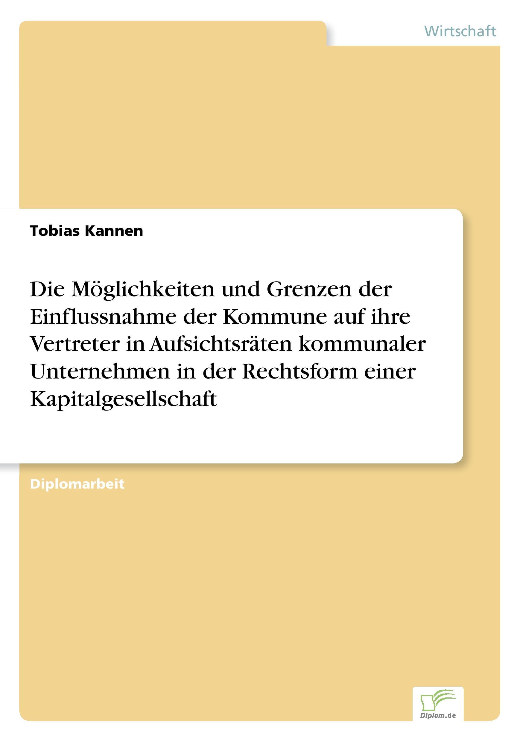 Die Möglichkeiten und Grenzen der Einflussnahme der Kommune auf ihre Vertreter in Aufsichtsräten kommunaler Unternehmen in der Rechtsform einer Kapitalgesellschaft