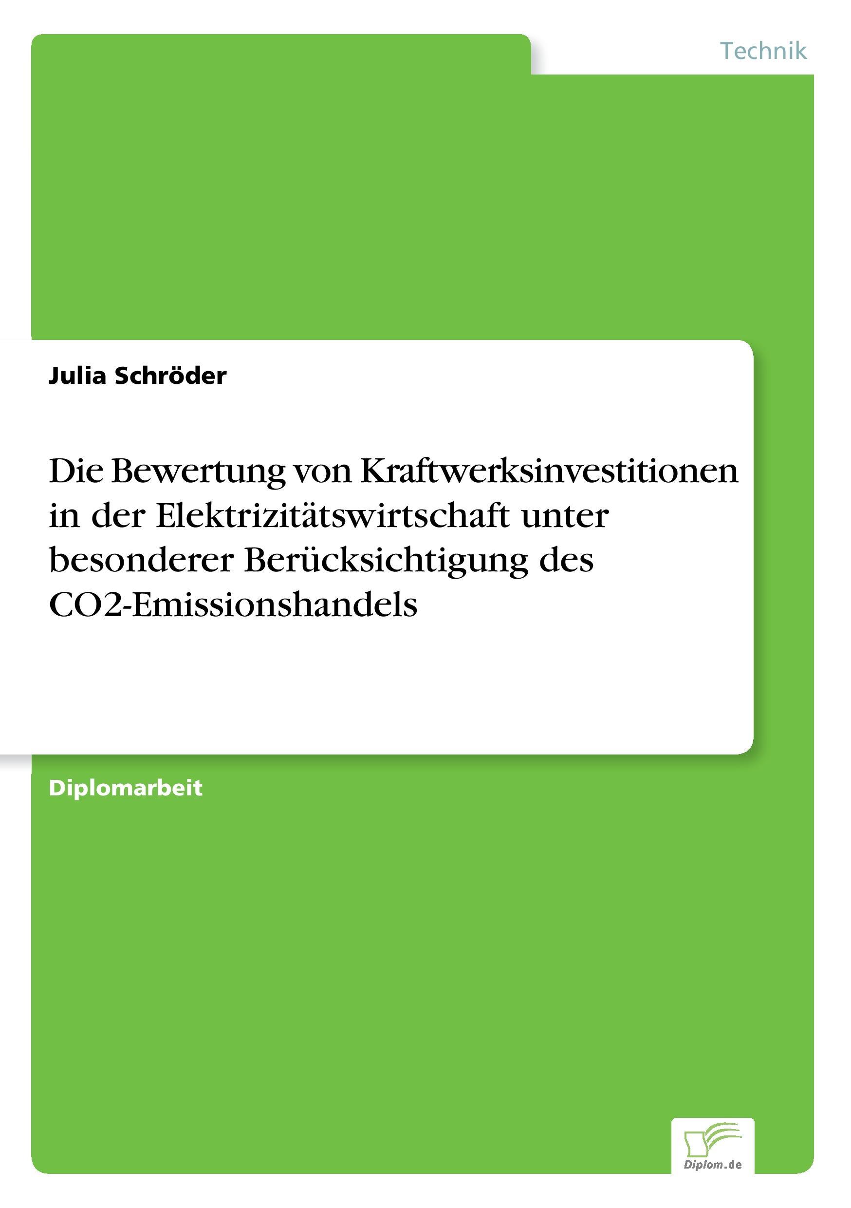 Die Bewertung von Kraftwerksinvestitionen in der Elektrizitätswirtschaft unter besonderer Berücksichtigung des CO2-Emissionshandels