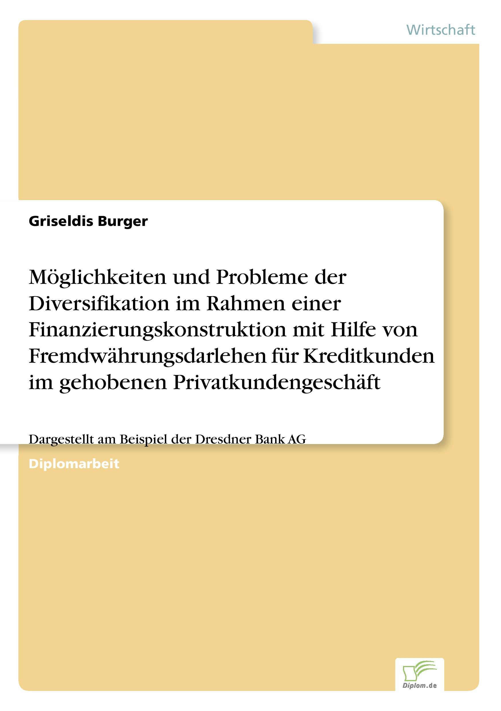 Möglichkeiten und Probleme der Diversifikation im Rahmen einer Finanzierungskonstruktion mit Hilfe von Fremdwährungsdarlehen für Kreditkunden im gehobenen Privatkundengeschäft