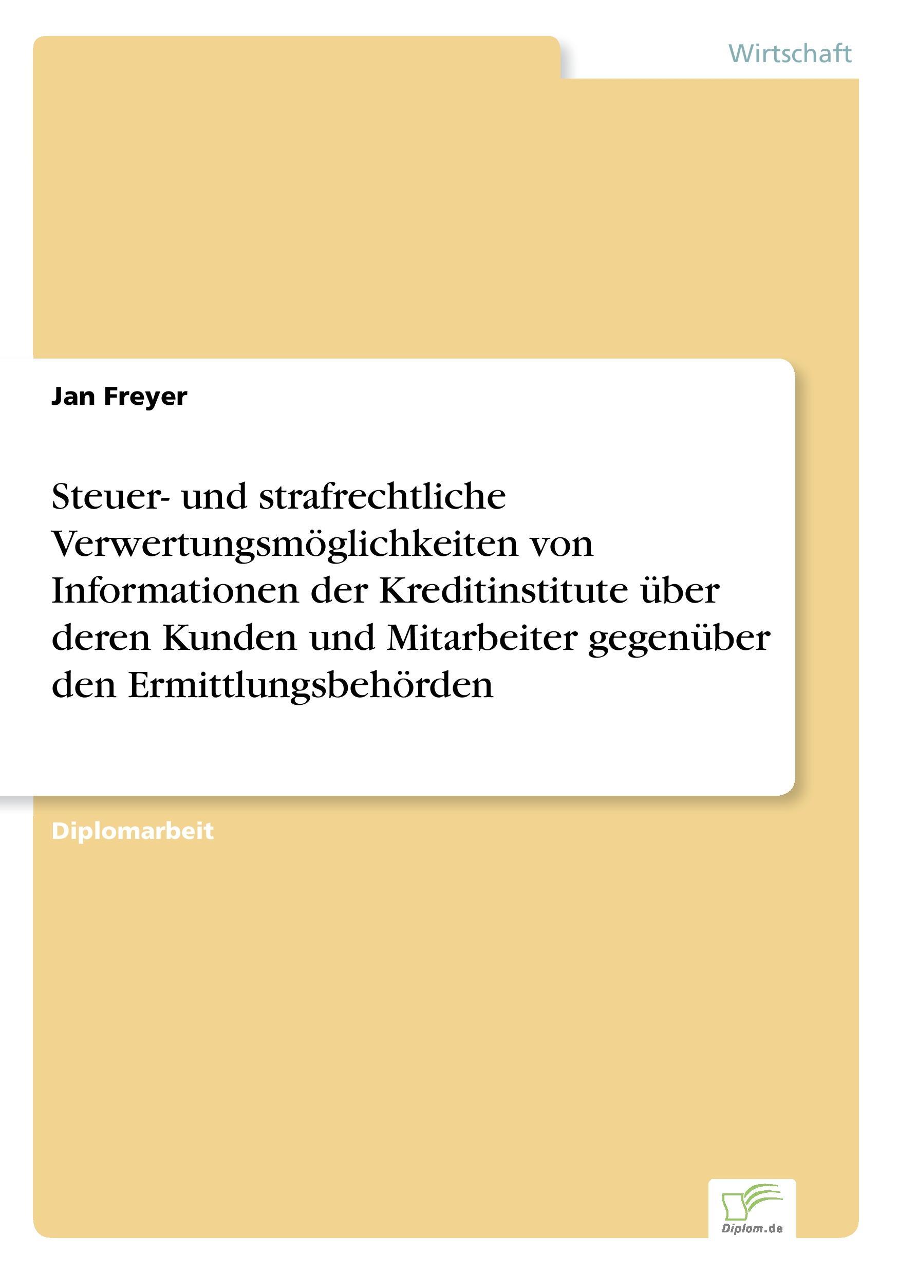 Steuer- und strafrechtliche Verwertungsmöglichkeiten von Informationen der Kreditinstitute über deren Kunden und Mitarbeiter gegenüber den Ermittlungsbehörden