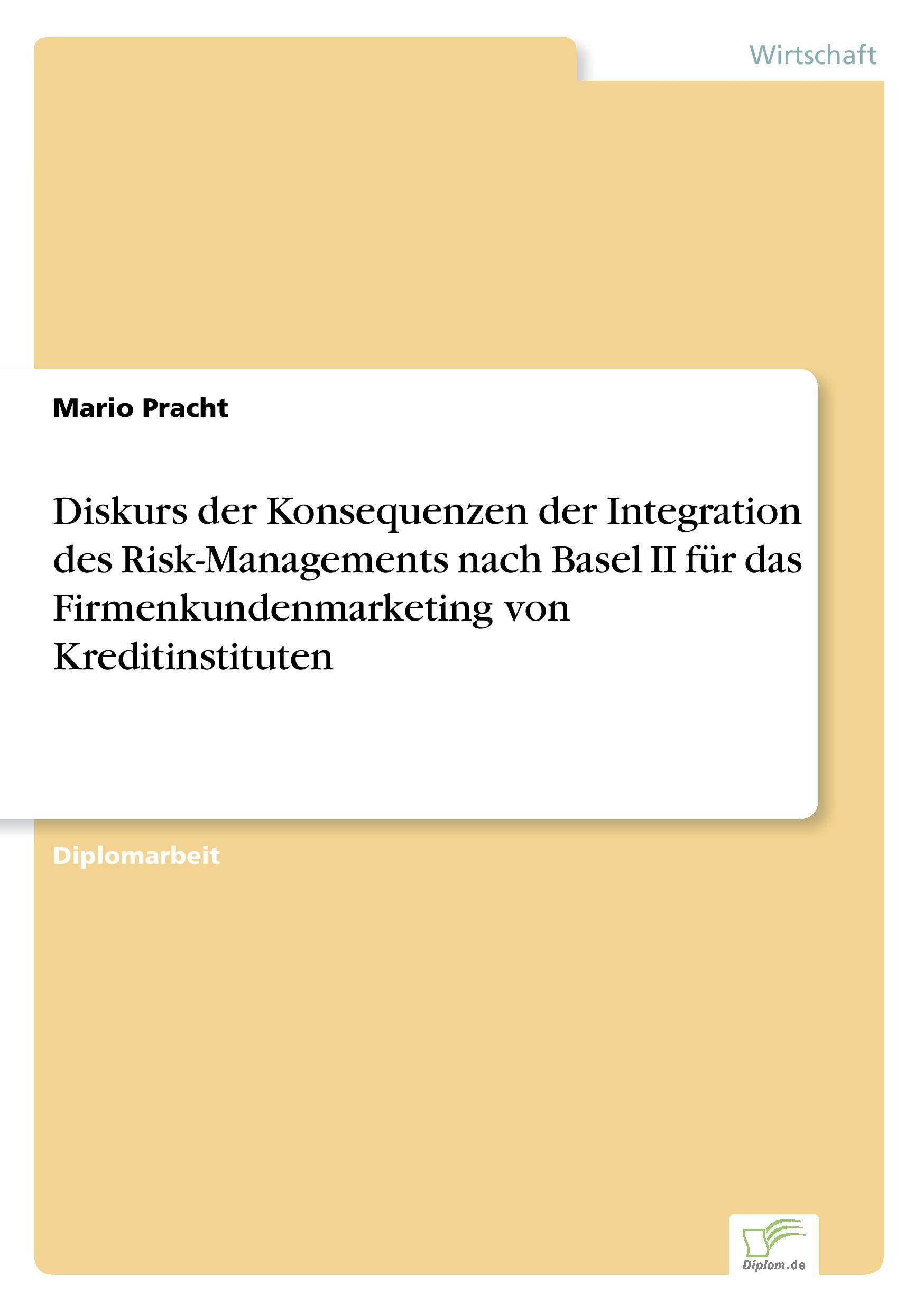 Diskurs der Konsequenzen der Integration des Risk-Managements nach Basel II für das Firmenkundenmarketing von Kreditinstituten