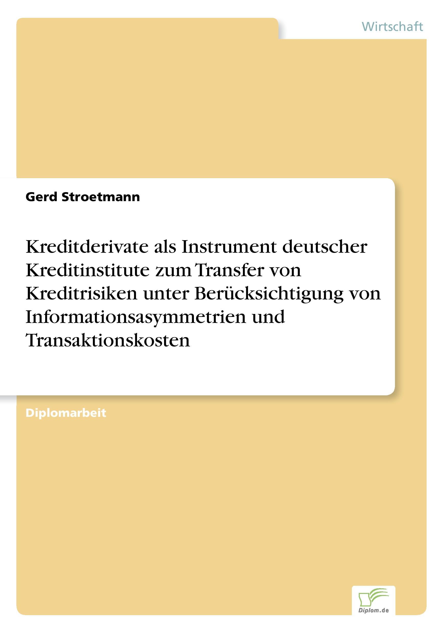 Kreditderivate als Instrument deutscher Kreditinstitute zum Transfer von Kreditrisiken unter Berücksichtigung von Informationsasymmetrien und Transaktionskosten