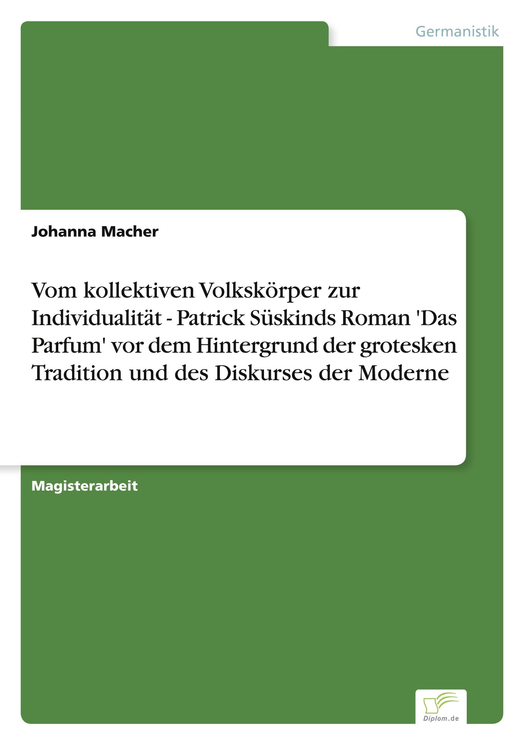 Vom kollektiven Volkskörper zur Individualität - Patrick Süskinds Roman 'Das Parfum' vor dem Hintergrund der grotesken Tradition und des Diskurses der Moderne