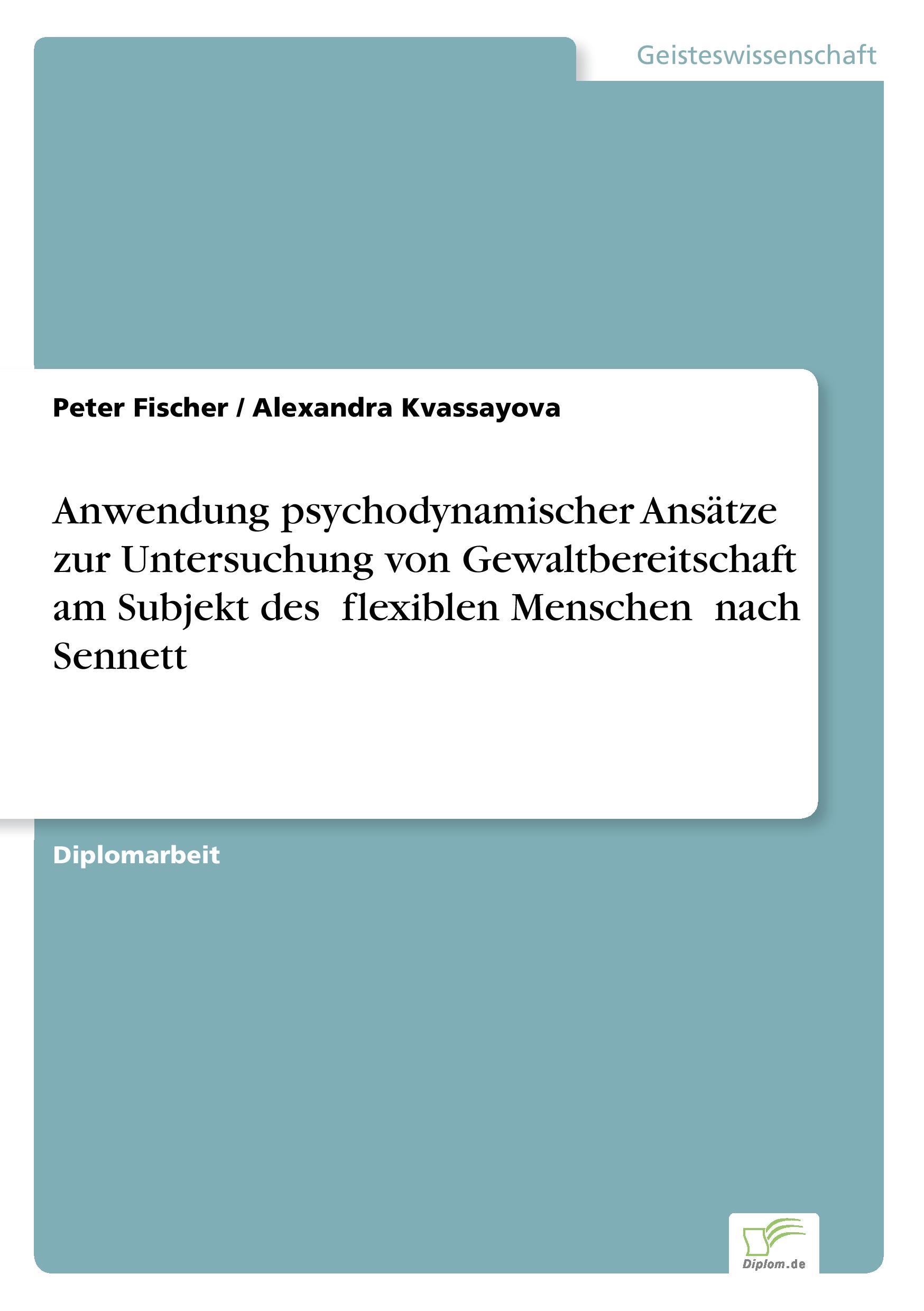 Anwendung psychodynamischer Ansätze zur Untersuchung von Gewaltbereitschaft am Subjekt des ?flexiblen Menschen? nach Sennett