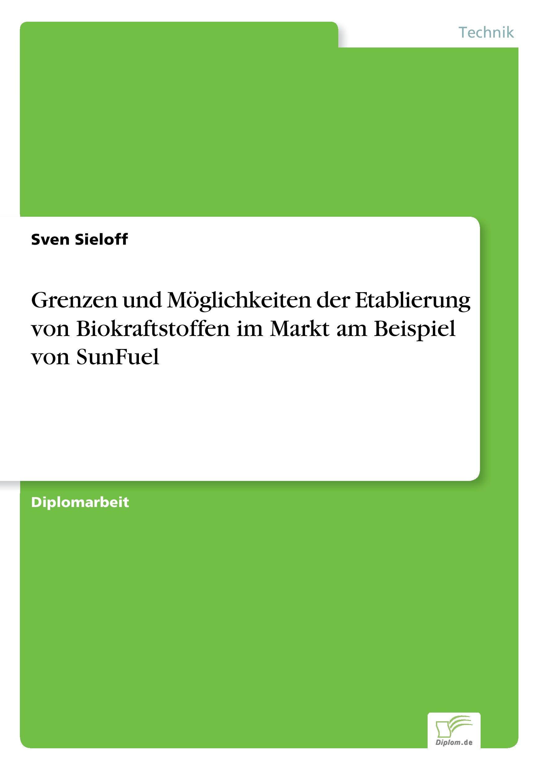 Grenzen und Möglichkeiten der Etablierung von Biokraftstoffen im Markt am Beispiel von SunFuel