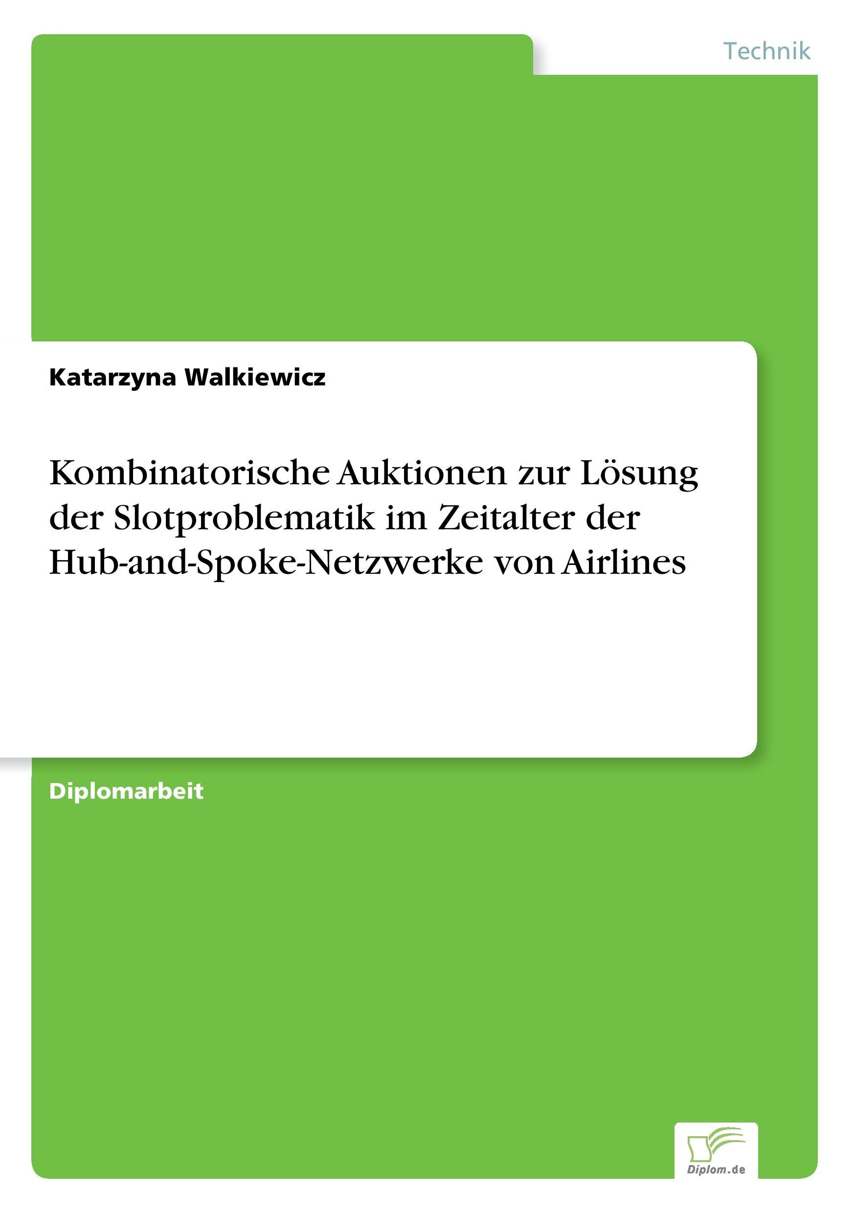 Kombinatorische Auktionen zur Lösung der Slotproblematik im Zeitalter der Hub-and-Spoke-Netzwerke von Airlines