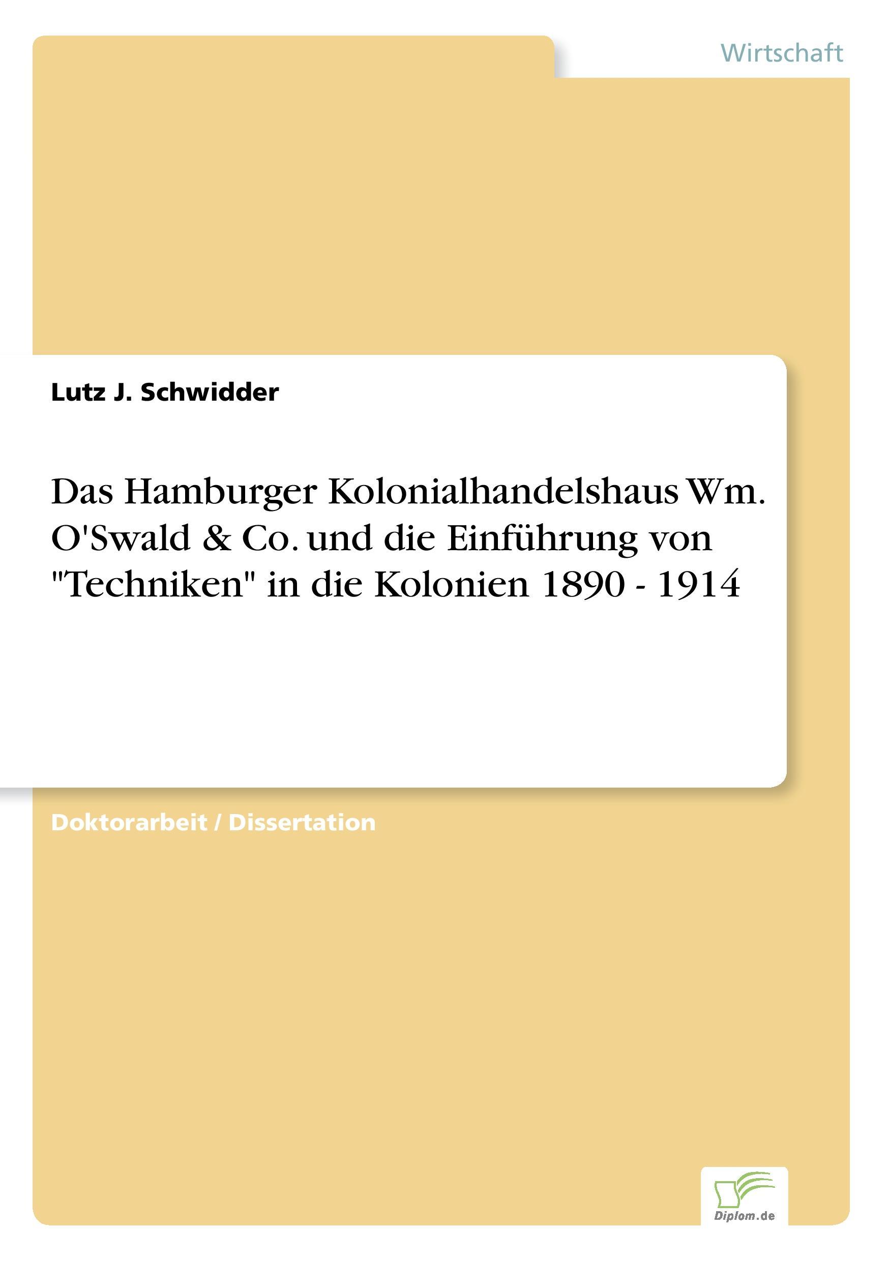 Das Hamburger Kolonialhandelshaus Wm. O'Swald & Co. und die Einführung von "Techniken" in die Kolonien 1890 - 1914