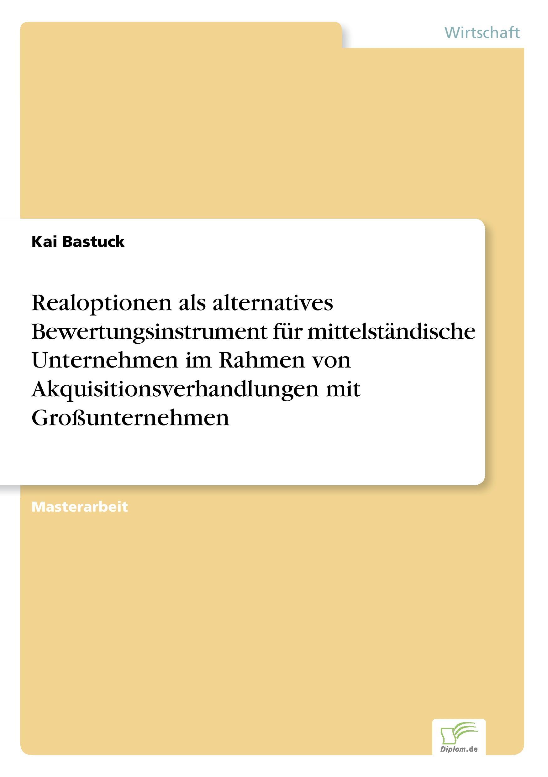 Realoptionen als alternatives Bewertungsinstrument für mittelständische Unternehmen im Rahmen von Akquisitionsverhandlungen mit Großunternehmen