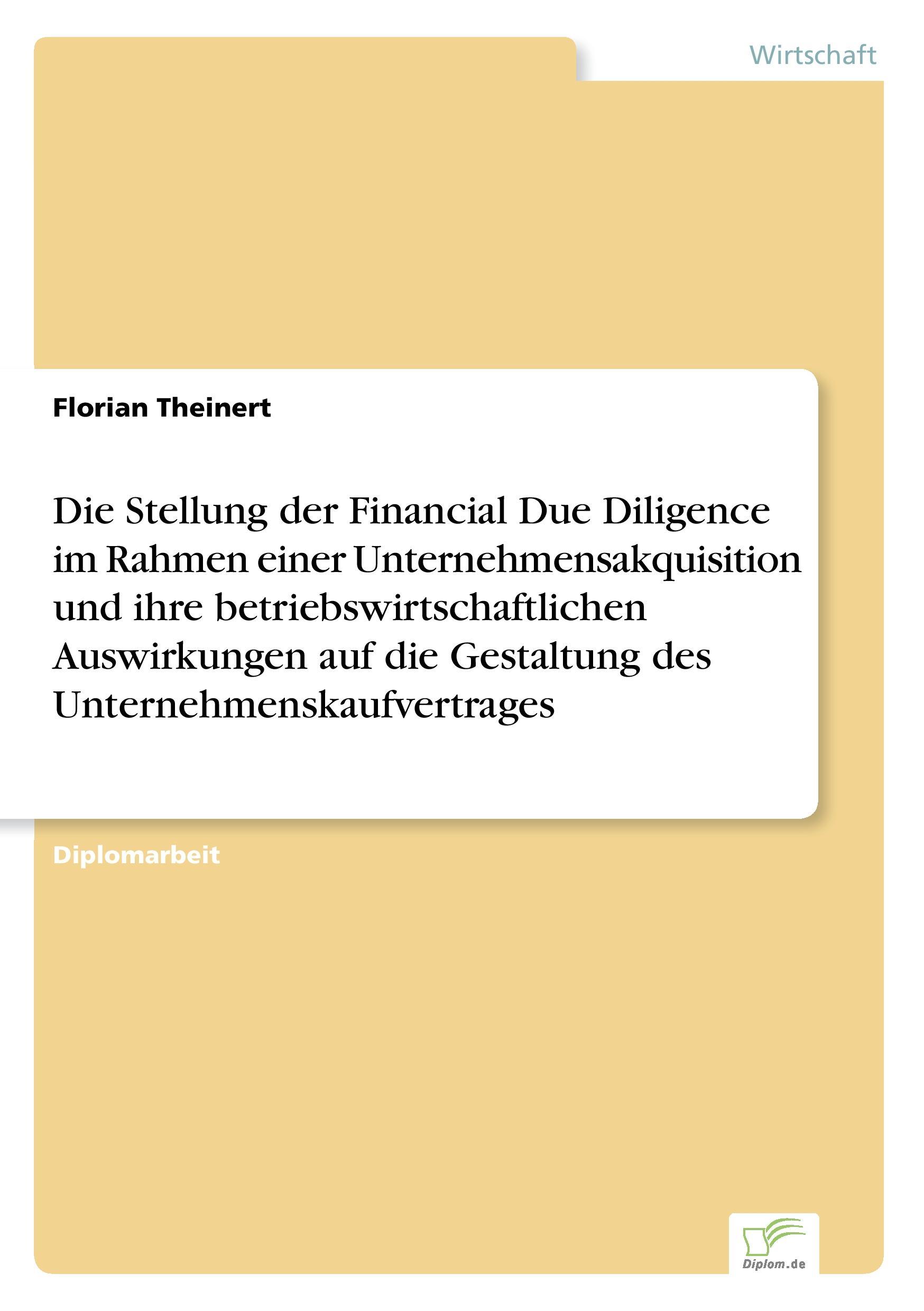 Die Stellung der Financial Due Diligence im Rahmen einer Unternehmensakquisition und ihre betriebswirtschaftlichen Auswirkungen auf die Gestaltung des Unternehmenskaufvertrages