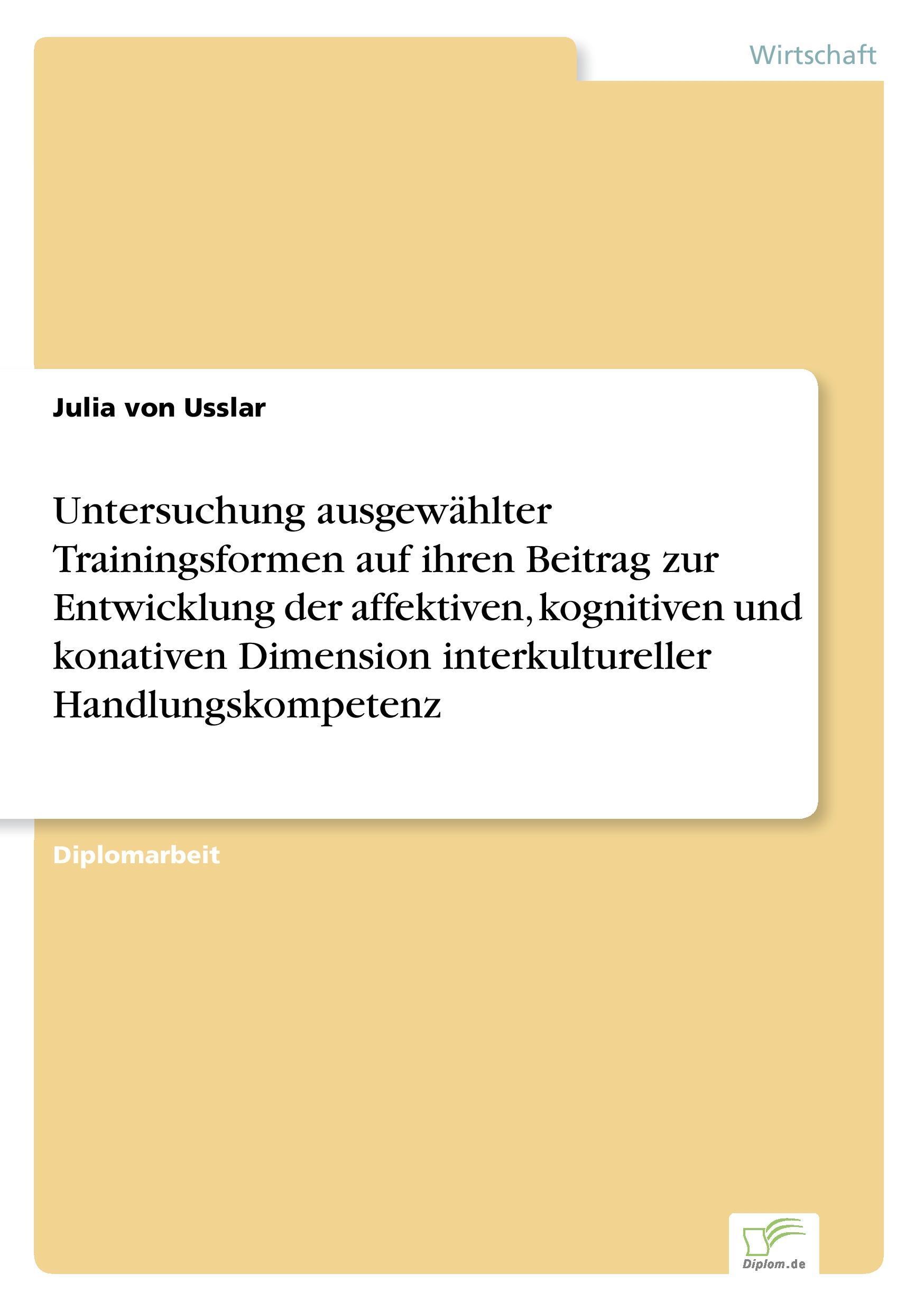 Untersuchung ausgewählter Trainingsformen auf ihren Beitrag zur Entwicklung der affektiven, kognitiven und konativen Dimension interkultureller Handlungskompetenz