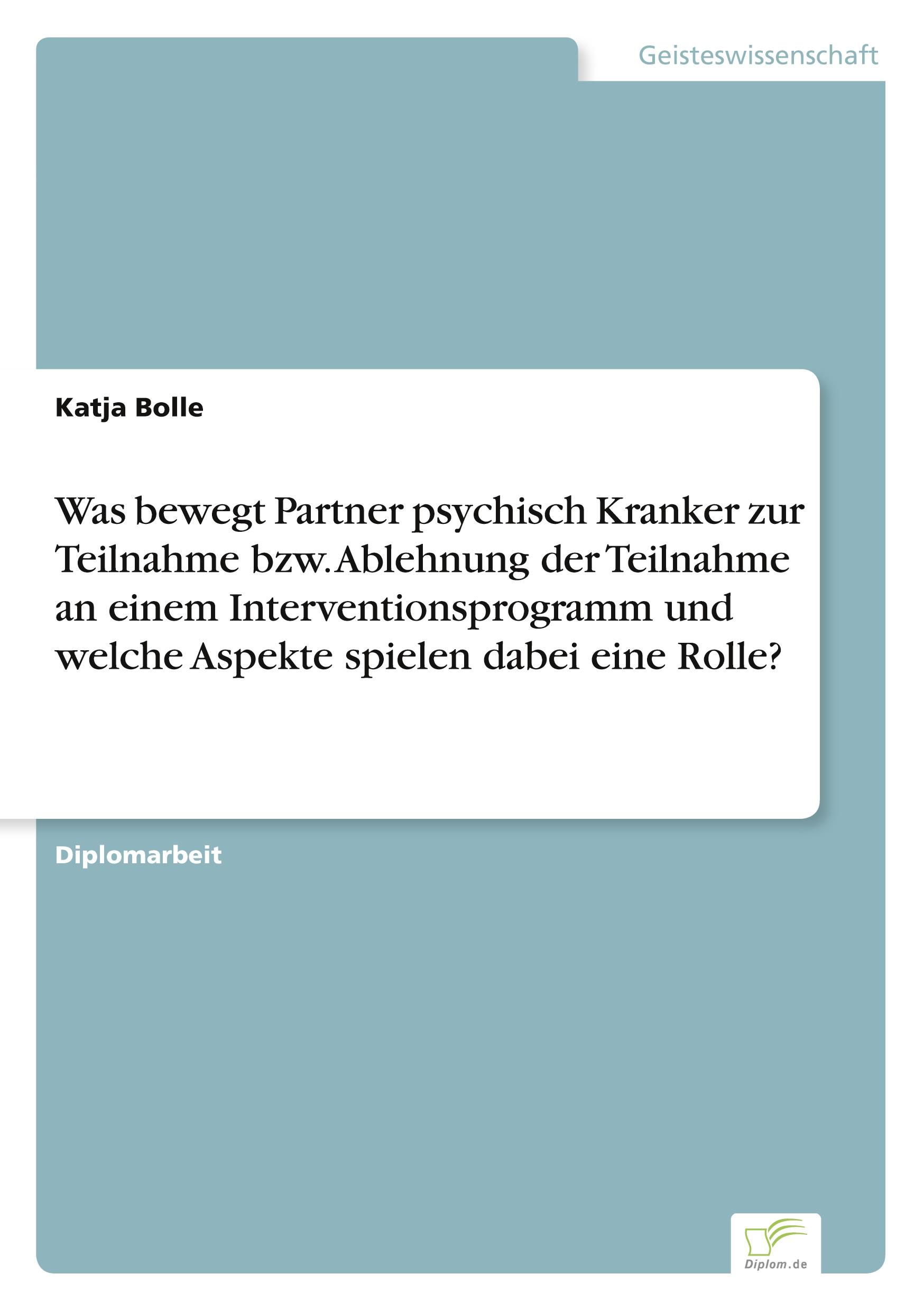 Was bewegt Partner psychisch Kranker zur Teilnahme bzw. Ablehnung der Teilnahme an einem Interventionsprogramm und welche Aspekte spielen dabei eine Rolle?