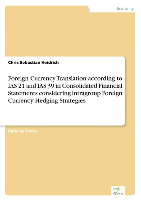 Foreign Currency Translation according to IAS 21 and IAS 39 in Consolidated Financial Statements considering intragroup Foreign Currency Hedging Strategies