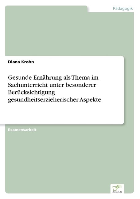 Gesunde Ernährung als Thema im Sachunterricht unter besonderer Berücksichtigung gesundheitserzieherischer Aspekte