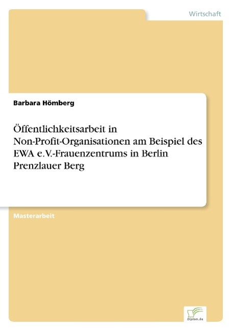 Öffentlichkeitsarbeit in Non-Profit-Organisationen am Beispiel des EWA e.V.-Frauenzentrums in Berlin Prenzlauer Berg