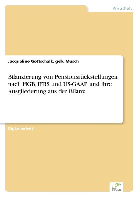 Bilanzierung von Pensionsrückstellungen nach HGB, IFRS und US-GAAP und ihre Ausgliederung aus der Bilanz