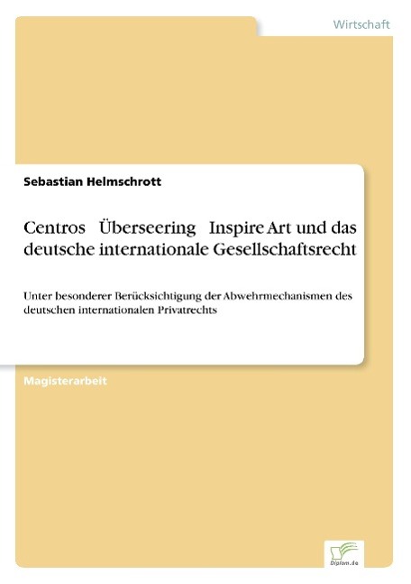 Centros ? Überseering ? Inspire Art und das deutsche internationale Gesellschaftsrecht