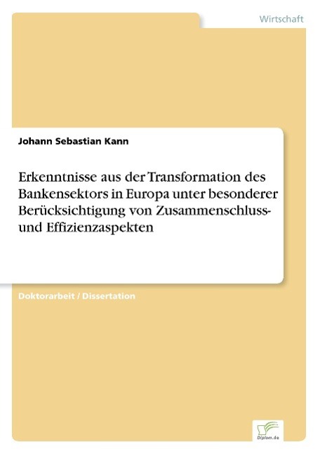 Erkenntnisse aus der Transformation des Bankensektors in Europa unter besonderer Berücksichtigung von Zusammenschluss- und Effizienzaspekten